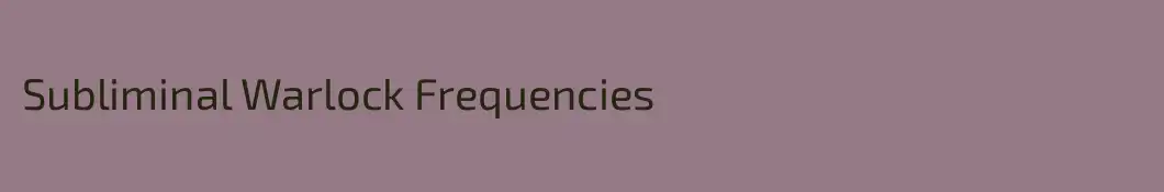 Subliminal Warlock Frequencies
